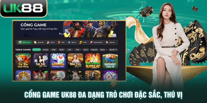 Cổng game UK88 đa dạng trò chơi đặc sắc, thú vị