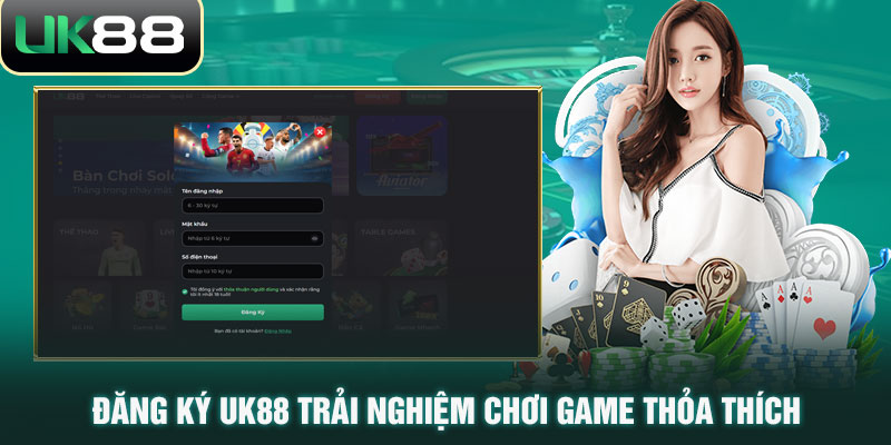 Đăng ký UK88 trải nghiệm chơi game thỏa thích